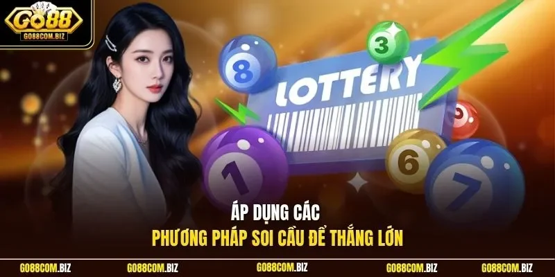 Áp dụng các phương pháp soi cầu để thắng lớn