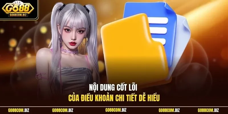 Nội dung cốt lõi của điều khoản chi tiết dễ hiểu