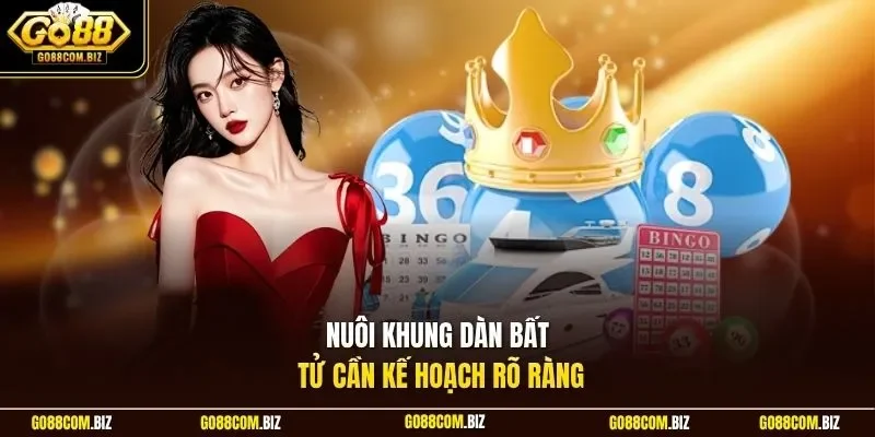 Nuôi khung dàn bất tử cần kế hoạch rõ ràng