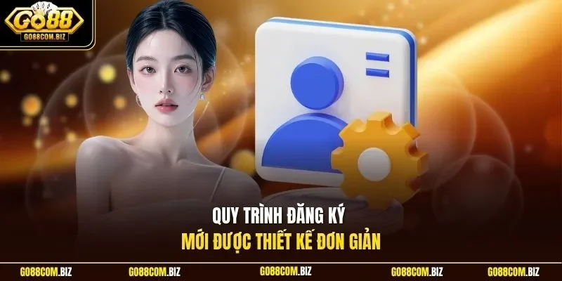 Quy trình đăng ký mới được thiết kế đơn giản