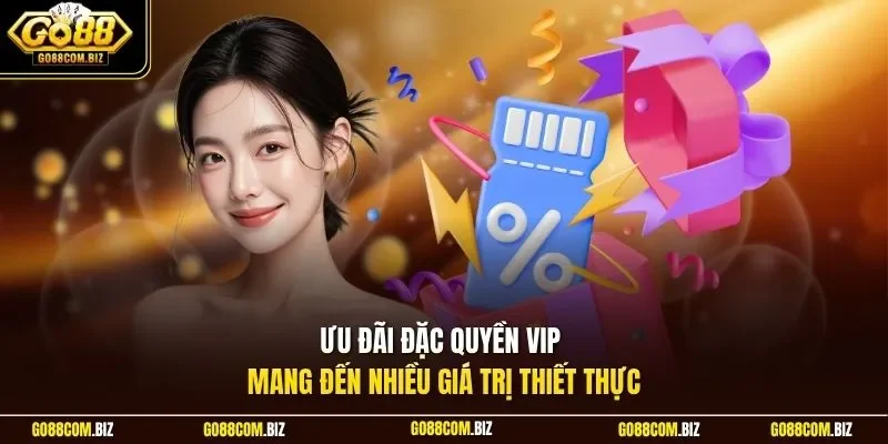 Ưu đãi đặc quyền VIP mang đến nhiều giá trị thiết thực